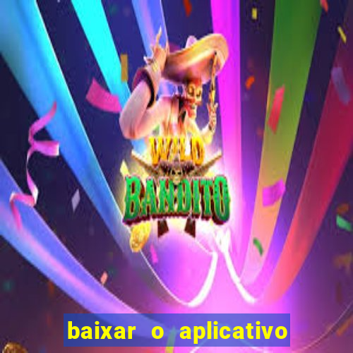 baixar o aplicativo do jogo do tigrinho